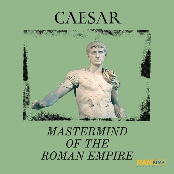 Caesar: Mastermind Of The Roman Empire - Ashley Brondon