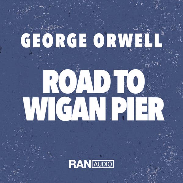 Road To Wigan Pier - George Orwell