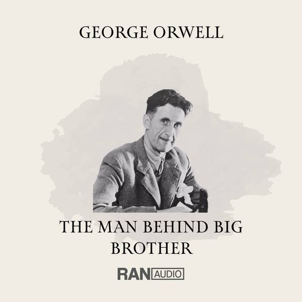 George Orwell: The Man Behind Big Brother - Tony Black